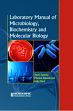 Laboratory Manual of Microbiology, Biochemistry and Molecular Biology /  Saxena, Jyoti; Baunthiyal, Mamta & Ravi, Indu 
