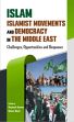 Islam Islamist Movements and Democracy in the Middle East: Challenges, Opportunities and Responses /  Kumar, Rajeesh & Nizar, Navaz (Eds.)