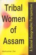 Tribal Women of Assam: A Social Geographic Perspective /  Das, Madhushree 