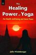 The Healing Power of Yoga: For Health, Well-Being and Inner Peace /  Friedeberger, Julie 