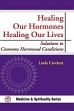 Healing Our Hormones, Healing Our Lives: Solutions to Common Hormonal Conditions /  Crockett, Linda 