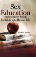 Sex Education Knowledge of Sex in its Relation to Human Life /  Bigelow, Maurice A. 