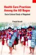 Health Care Practices Among the AO Nagas: Socio-Cultural Study of Nagaland /  Boruah, Pranjal 
