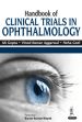 Handbook of Clinical Trials in Ophthalmology /  Gupta, A.K.; Aggarwal, Vinod Kumar & Goel, Neha 