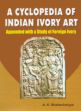 A Cyclopedia of Indian Ivory Art: Appended with a Study of Foreign Ivory /  Bhattacharyya, A.K. 