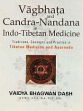 Vagbhata and Candra-Nandana in Indo-Tibetan Medicine: Traditions, Concepts and Practice in Tibetan Medicine and Ayurveda /  Dash, Vaidya Bhagawan 