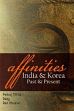 Affinities: India and Korea /  Mittal, Pankaj; Daisy & Bhushan, Ravi 