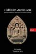 Buddhism Across Asia: Networks of Material Intellectual and Cultural Exchange, Volume 1 /  Sen, Tansen (Ed.)