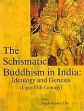 The Schismatic Buddhism in India: Ideology and Genesis (Upto 13th Century) /  Das, Sanjib Kumar (Ed.)