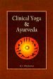 Clinical Yoga and Ayurveda (A Text-book based on B.A.M.S. syllabus) /  Kumar, K.V. Dilip (Dr.)