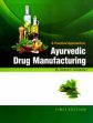A Practical Approach to Ayurvedic Drug Manufacturing (A Compilation of Various Ayurvedic Formulations as per CCIM New Syllabus) /  Kahalekar, Anand S. (Dr.)