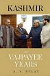 Kashmir: The Vajpayee Years (A Former RAW Chief's Account of the Quest for Peace in a Troubled State) /  Dulat, A.S. & Sinha, Aditya 