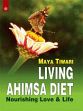 Living Ahimsa Diet: Nourishing Love and Life /  Tiwari, Maya 