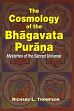 The Cosmology of the Bhagavata Purana: Mysteries of the Sacred Universe /  Thompson, Richard L. 