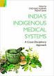 India's Indigenous Medical Systems: A Cross-Disciplinary Approach /  Hussain, Syed Ejaz & Saha, Mohit (Eds.)