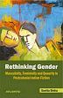 Rethinking Gender: Masculinity, Femininity and Queerity in Postcolonial Indian Fiction /  Sinha, Sunita (Dr.)