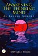 Awakening the Thinking Mind: An Inward Journey /  Balvinder Kumar 