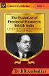 The Evolution of Provincal Finance in British India: A Study in the Provincial Decentralization of Imperial Finance /  Ambedkar, B.R. (Dr.)