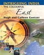 Intriguing India: The Colourful East /  Hugh & Colleen Gantzer 