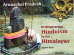 Arunachal Pradesh: Rediscovering Hinduism in the Himalayas /  Kaur, Jagdish 