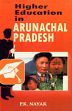 Higher Education in Arunachal Pradesh /  Nayak, P.K. 