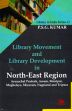 Library Movement and Library Development in North-East Region: Arunachal Pradesh, Assam, Manipur, Meghalaya, Mizoram, Nagaland and Tripura /  Kumar, P.S.G. 