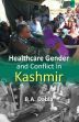 Healthcare Gender and Conflict in Kashmir /  Dabla, B.A. (Dr.)