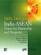 Delhi Dialogue V - India-ASEAN: Vision for Partnership and Prosperity /  Bhatia, Rajiv K.; Sakhuja, Vijay & Shuja,Asif (Eds.)