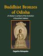 Buddhist Bronzes of Odisha: A Study in Context of the Evolution of Buddhist Deities /  Mohapatra, Sagarika 