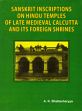 Sanskrit Inscriptions on Hindu Temples of Late Medieval Calcutta and its Foreign Shrines /  Bhattacharyya, A.K. 