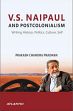 V.S. Naipaul and Postcolonialism: Writing History, Politics, Culture, Self /  Pradhan, Prakash Chandra 