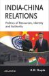 India-China Relations: Politics of Resources, Identity and Authority /  Gupta, K.R. 