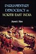 Parliamentary Democracy in North-East Indiam: A Study of Two Communities Each From the States of Assam, Meghalaya and Sikkim /  Alam, Jayanti 