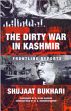 The Dirty War in Kashmir: Frontline Reports /  Bukhari, Shujaat 