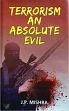 Terrorism: An Absolute Evil /  Mishra, J.P. 