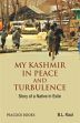 My Kashmir in Peace and Turbulence: Story of a Native in Exile /  Kaul, B.L. 