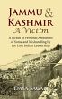 Jammu and Kashmir - A Victim: A Victim of Personal Ambitions of Some and Mishandling by the Core Indian Leadership /  Daya Sagar 