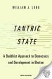 Tantric State: A Buddhist Approach to Democracy and Development in Bhutan /  Long, William J. 