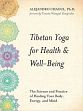 Tibetan Yoga for Health and Well-Being: The Science and Practice of Healing Your Body, Energy and Mind /  Chaoul, Alejandro 