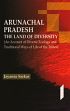 Arunachal Pradesh: The Land of Diversity (An Account of Diverse Ecology and Traditional Ways of Life of the Tribes) /  Sarkar, Jayanta 