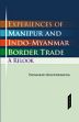 Experiences of Manipur and Indo-Myanmar Border Trade: A Relook /  Khundrakpam, Padmabati 