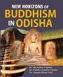 New Horizons of Buddhism in Odisha /  Tripathi, Ajit Kumar; Tripathi, Prafulla Chandra & Patel, Chandra Bhanu (Drs.)