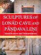 Sculptures of Lonad Cave and Pandava Leni: Identification and Interpretation /  Talim, Meena 