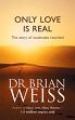 Only Love is Real: The Story of Soulmates Reunited /  Weiss, Brian (Dr.)