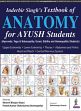 Inderbir Singh's Textbook of Anatomy for AYUSH Students (Ayurveda, Yoga and Naturopathy, Unani, Siddha and Homeopathic Students) /  Bhojani, Meera K. & Chakraborty, Pranab Kumar (Eds.)