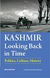 Kashmir: Looking Back in Time - Politics, Culture, History /  Ahmad, Khalid Bashir 
