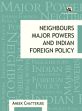 Neighbours Major Powers and Indian Foreign Policy /  Chatterjee, Aneek 