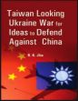 Taiwan Looking Ukraine War for Ideas to defend against China /  Jha, R.K. 