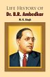 Life History of Dr. B.R. Ambedkar /  Singh, M.K. 