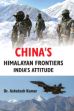 China's Himalayan Frontiers India's Attitude /  Kumar, Ashutosh (Dr.)